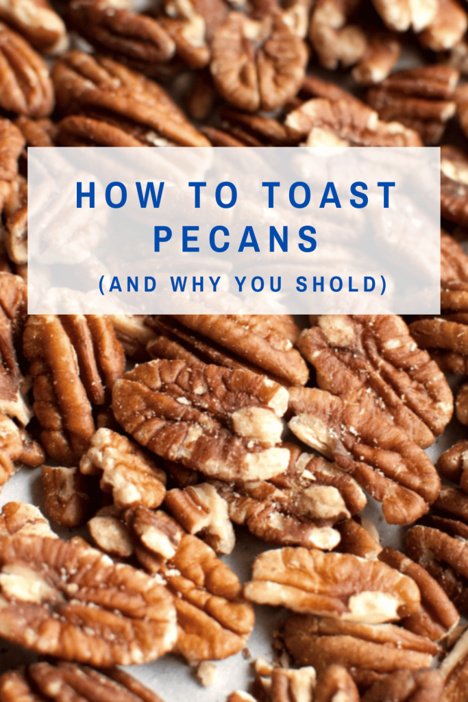How To Toast Pecans and Why You Should text layered over a photo of pecans